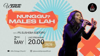 'Nunggu? Males lah!' -Ps. Elisheba Soetopo -Worship & Words 2 Mei 2024 (20.00 WIB)