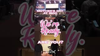 Hey Mom's Were Ready! | Mother's Day at IBOC