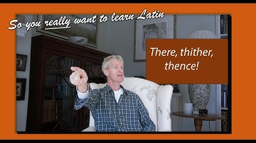 Latin 2 Lesson 30: Here, there and everywhere! | So You Really Want to Learn Latin