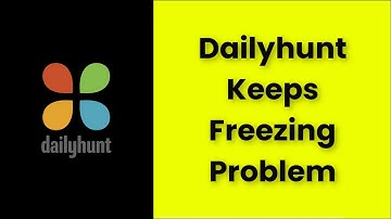 Dailyhunt App Keeps Freezing Issue Android & Ios - 2022 - Fix