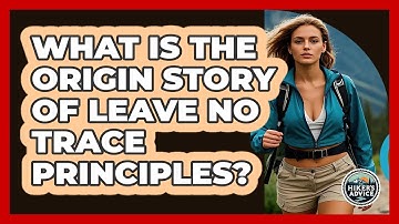 What Is The Origin Story Of Leave No Trace Principles? - The Hiker