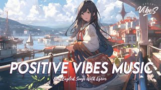 Positive Vibes Music 🎶 Chill Spotify Playlist Covers | Viral English Songs With Lyrics