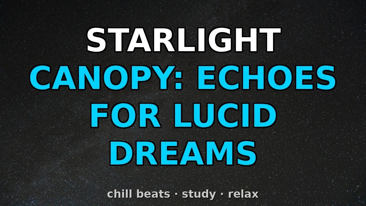 Watch Starlight Canopy: Echoes for Lucid Dreams on YouTube Watch Starlight Canopy: Echoes for Lucid Dreams on YouTube