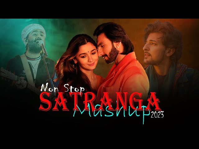 Non Stop Satranga Mashup 2023 | Animal Song | Music No 1 | Best of Arijit Singh Songs | Lofi Songs class=