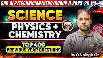 RRB ALP/TECHNICIAN/NTPC/GROUP D 2025-26 | SCIENCE | Physics + Chemistry | TOP 400 PYQs |CS Singh Sir