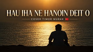 HAU IHA NE HANOIN DEIT O (Fredy Tornado) Cover Timor Murak #lagutimorviral2026