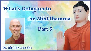 What’s Going on in the Abhidhamma part 5 Dr Bhikkhu Bodhi