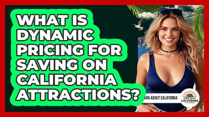 What Is Dynamic Pricing For Saving On California Attractions? - Learn About California