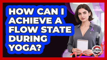 How Can I Achieve A Flow State During Yoga? - Strong Survivors Network