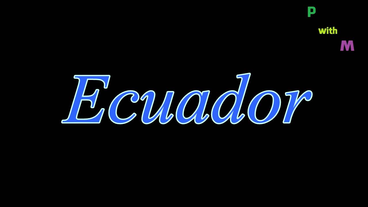 How To Pronounce "Ecuador" YouTube