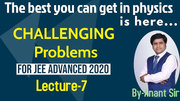 Challenging Problems for JEE Advanced 2020 | By Anant sir | The best you can get in physics is here
