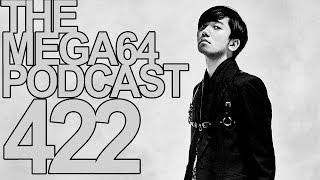 MEGA64 PODCAST: EPISODE 422