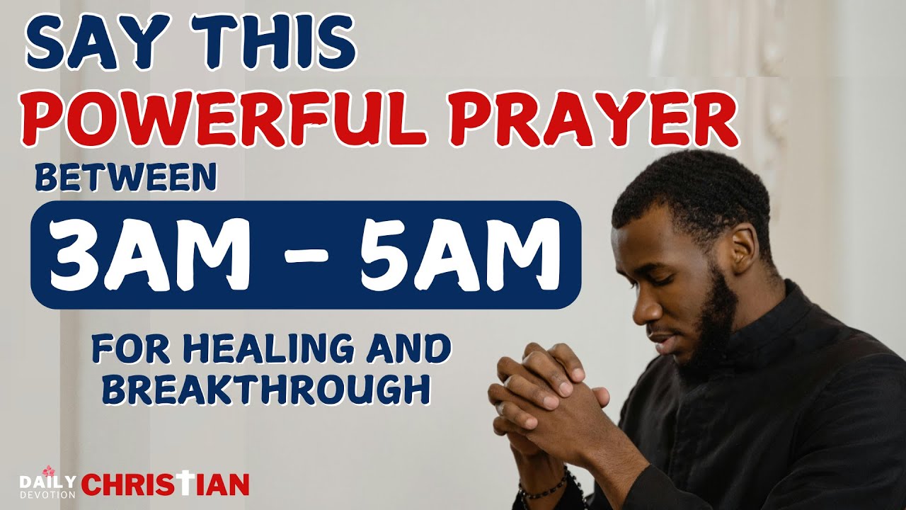 Pray This Powerful Prayer Between 3am - 5am Daily for Healing and ...