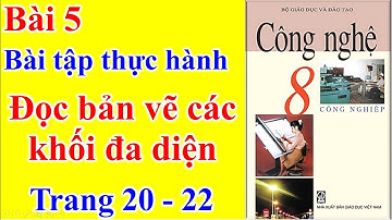 Công Nghệ Lớp 8 Bài 5 – Bài tập thực hành Đọc bản vẽ các khối đa diện – Trang 20 - 22