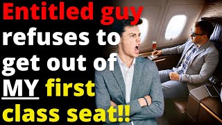 Entitled Passenger Refuses To Get Out Of MY First Class Seat! - Entitled People