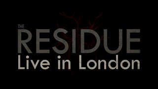 THE RESIDUE: Live in London (Trailer)