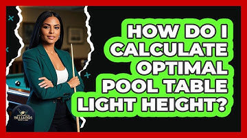 How Do I Calculate Optimal Pool Table Light Height? - Billiards Hustlers
