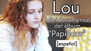 Lou | Mini documental "Papillons" [ subtitulado en español ]