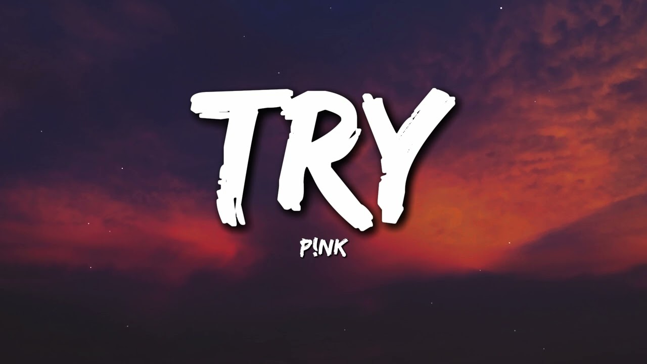 P!nk - Try (Lyrics)
