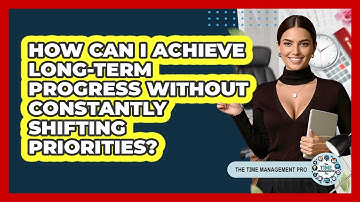 How Can I Achieve Long-term Progress Without Constantly Shifting Priorities?