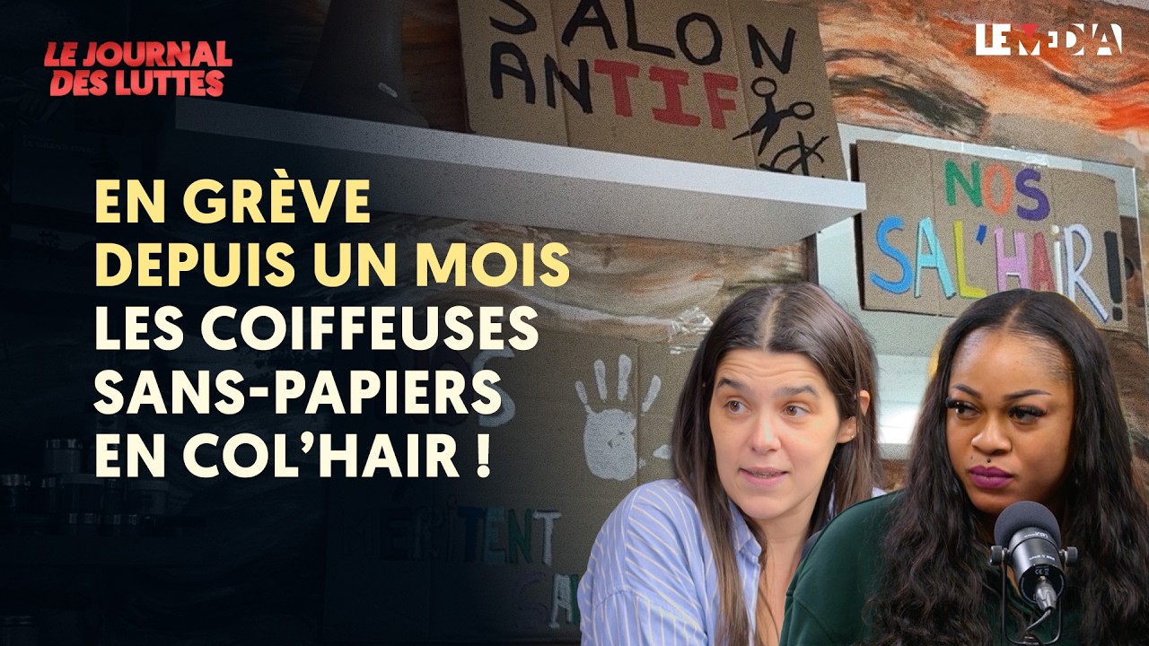 EN GRÈVE DEPUIS UN MOIS : LES COIFFEUSES SANS-PAPIERS EN COL'HAIR !