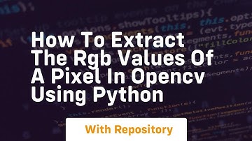 How to extract the rgb values of a pixel in opencv using python