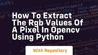 How to extract the rgb values of a pixel in opencv using python