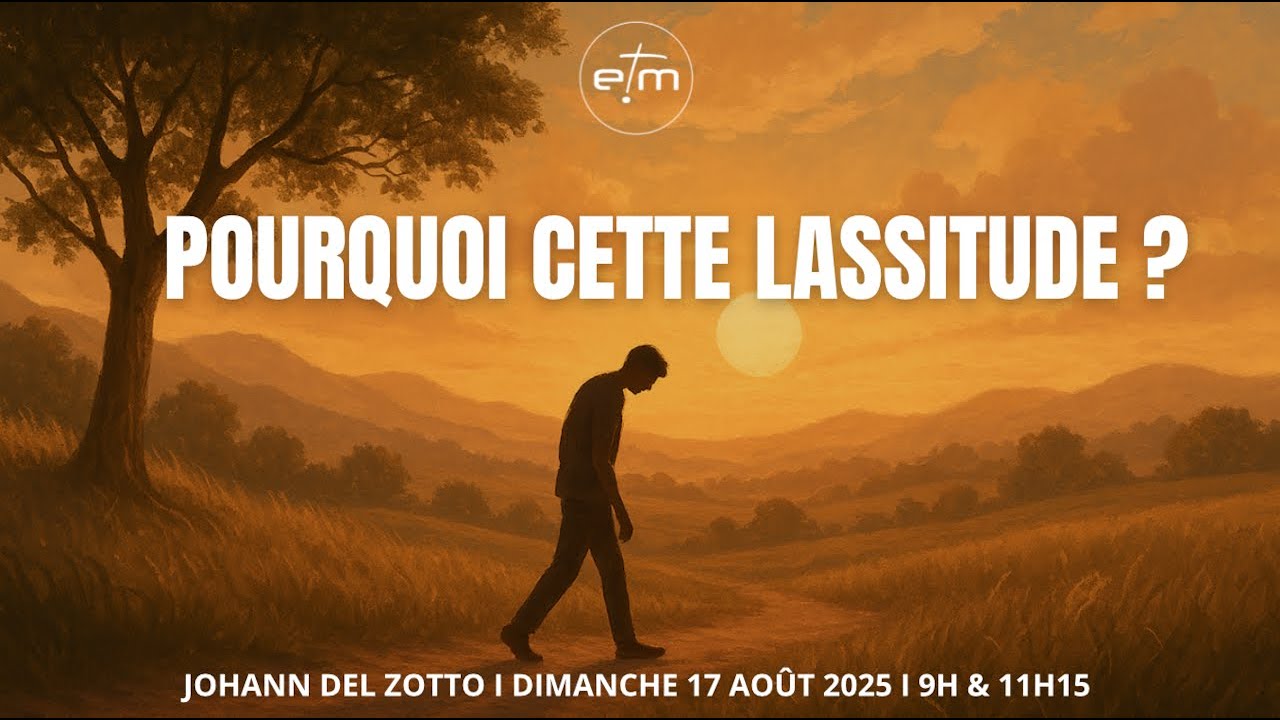 Pourquoi cette lassitude  - Johann Del Zotto [Culte 17/08/2025]