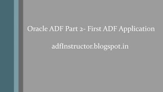 Oracle ADF Part 2- First ADF Application