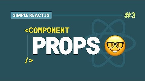 #3 React Component Props - A detailed simplified explanation