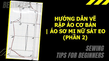 [Bài 2] - Hướng Dẫn Vẽ Rập Áo Cơ Bản Cho Người Mới (Phần 2) | Áo Sơ Mi Nữ Sát Eo | Học Vẽ Rập Cơ Bản