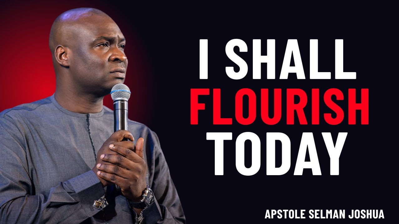 I SHALL FLOURISH TODAY | APOSTLE JOSHUA SELMAN