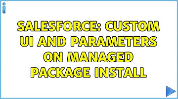 Salesforce: Custom UI and parameters on Managed package install