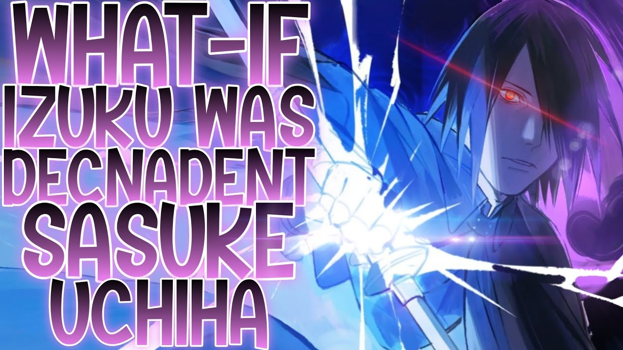 NEXT UCHIHA: What-if Izuku Was A Decnadent Of Sasuke Uchiha, IZUKU UCHIHA