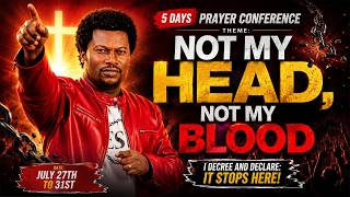 Not My Head Not My Blood!!! | 5 Day Prayer Conference With Pst Ikechukwu
