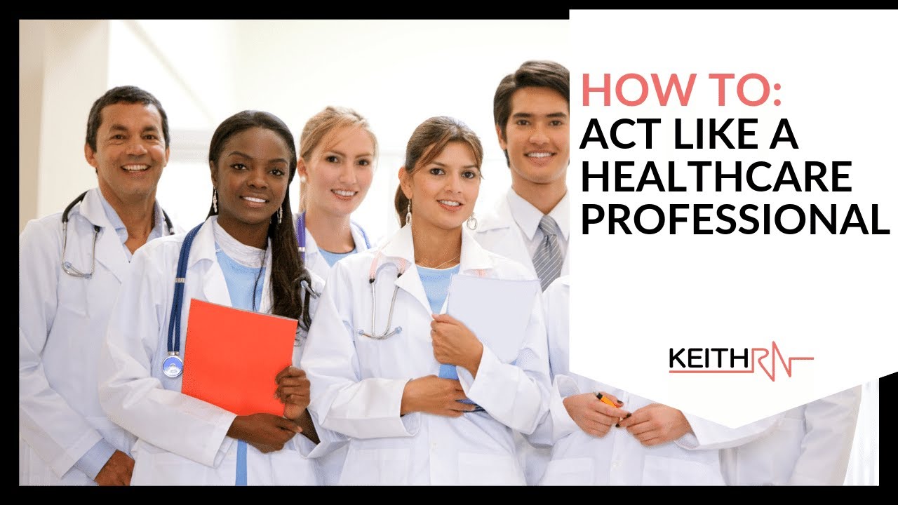 How to Act Like a Healthcare Professional YouTube