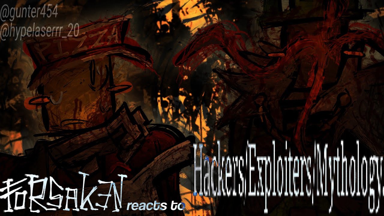 [2X] Forsaken reacts to Roblox Hackers/Exploiters/Mythology. W.I.P. 