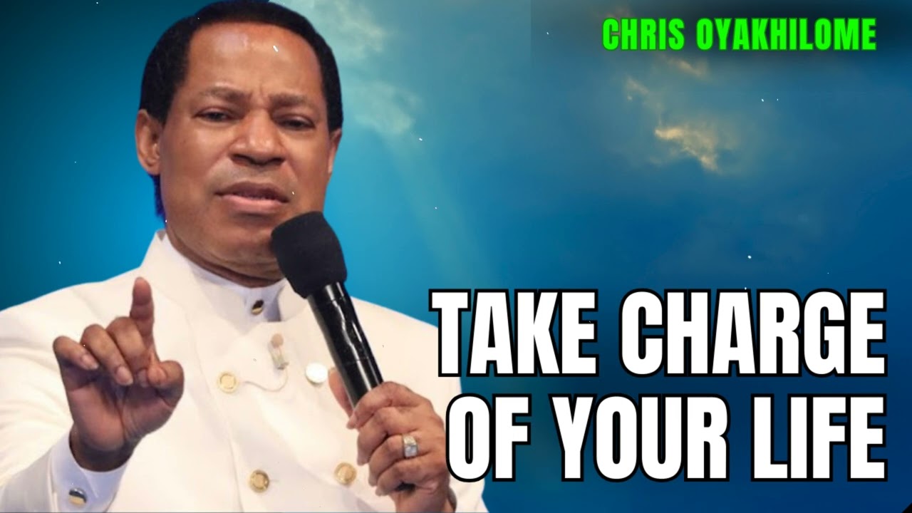 TAKE CHARGE OF YOUR LIFE - CHRIS OYAKHILOME'S MESSAGES