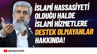 İslami Hassasiyeti Olduğu Halde Faaliyetlere Katılmayanlar Hakkında | Alparslan Kuytul Hocaefendi