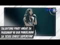 Talentong Pinoy angat sa pagganap ni Gab Pangilinan sa 'Jesus Christ Superstar' | TV Patrol