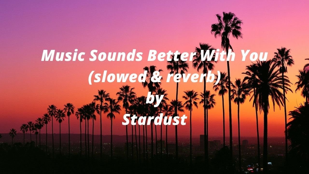 Stardust Music Sounds Better With You (slowed & reverb) YouTube
