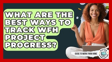 What Are The Best Ways To Track WFH Project Progress? - Guide To Work From Home