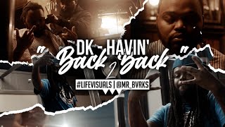 DK - Havin' - "Back2back" (Official Music Video | #LIFEVisuals x @Mr_Bvrks)