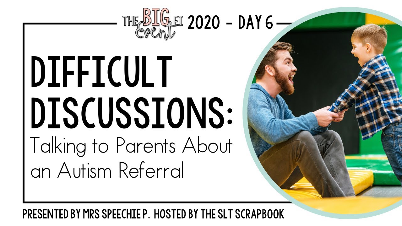 Autism Referrals Tips for Bringing up Autism Referrals with Parents - BIG EI Event 2020 ...