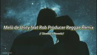 melô de unity feat rob producer reggae remix //Slowed   Reverb// 🎧