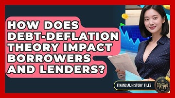 How Does Debt-deflation Theory Impact Borrowers And Lenders? - Financial History Files
