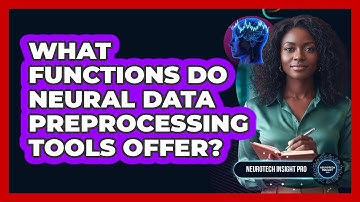What Functions Do Neural Data Preprocessing Tools Offer?