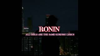 RONIN-All girls are the same kurdish lyrics