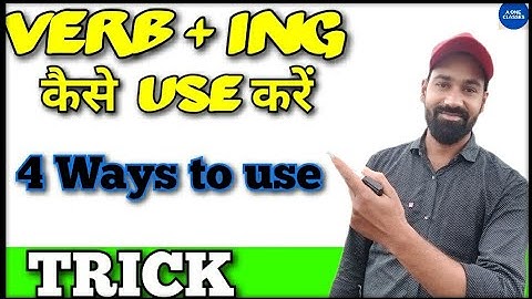 Use of verb + ing | Ing form as subject, object, preposition, passive and complement