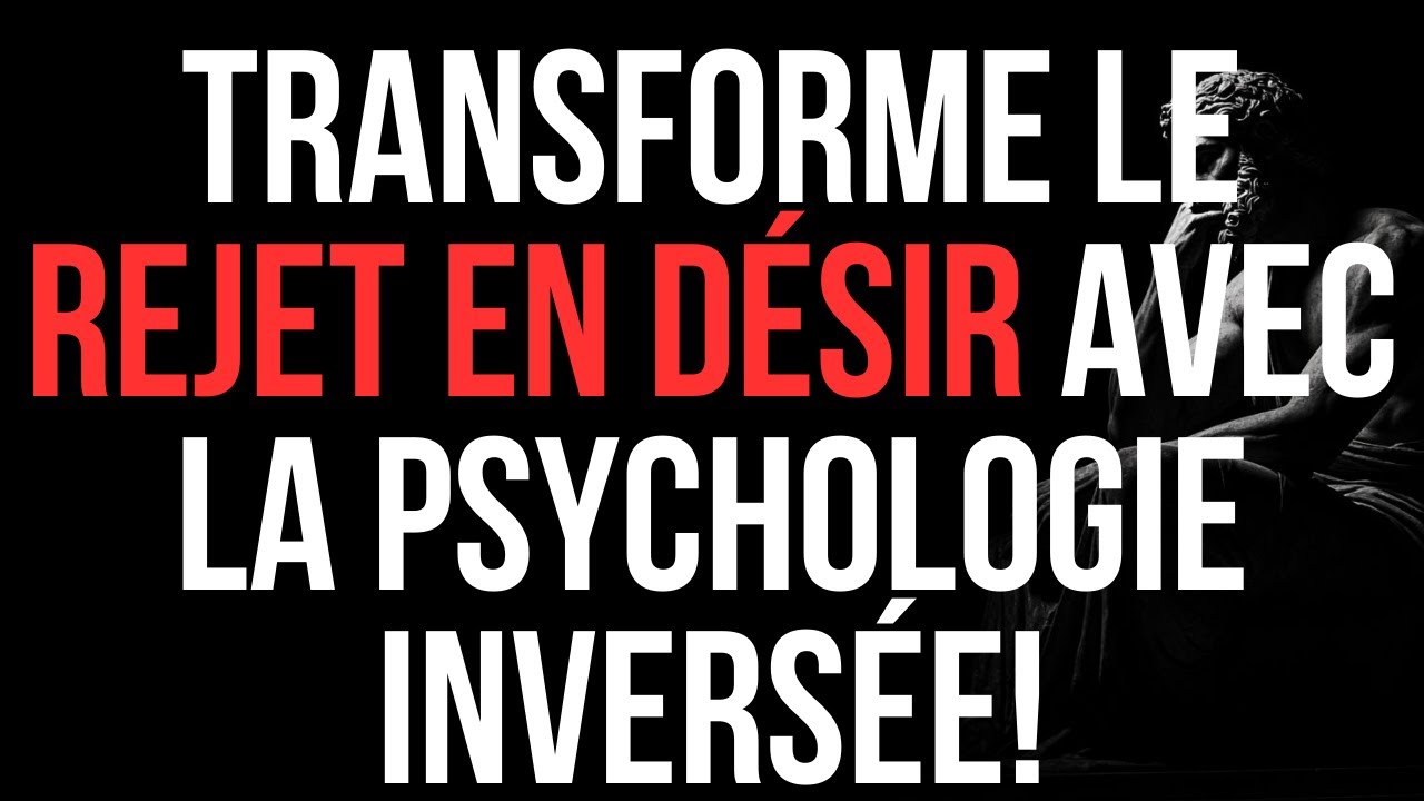 Les SECRETS STOÏCIENS pour Transformer le REJET en DÉSIR avec la PSYCHOLOGIE INVERSÉE! | STOÏCISME